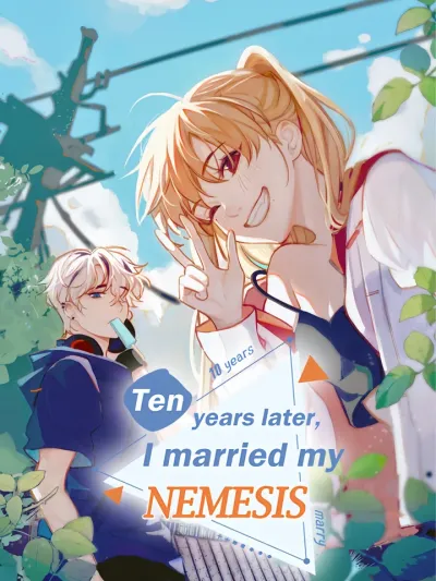 Ten Years Later, I Married My Nemesis - สิบปีให้หลัง ฉันแต่งงานกับคู่ปรับของฉัน
